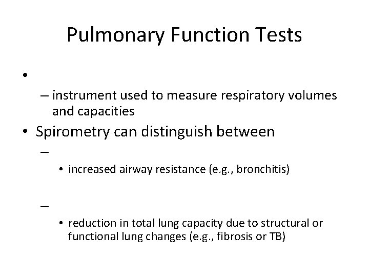 Pulmonary Function Tests • – instrument used to measure respiratory volumes and capacities •