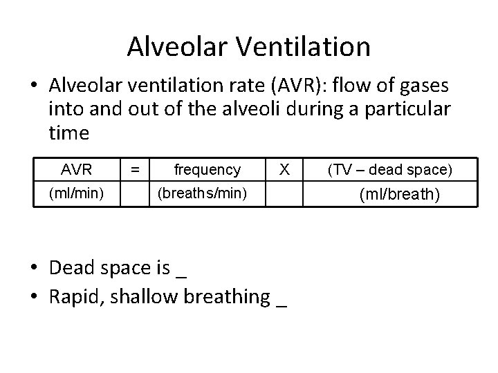 Alveolar Ventilation • Alveolar ventilation rate (AVR): flow of gases into and out of