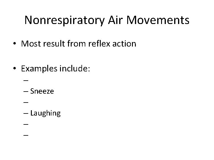 Nonrespiratory Air Movements • Most result from reflex action • Examples include: – –