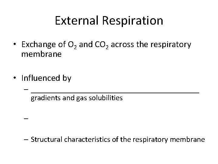 External Respiration • Exchange of O 2 and CO 2 across the respiratory membrane