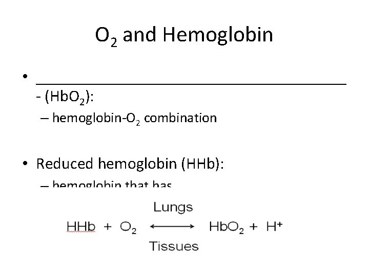 O 2 and Hemoglobin • ___________________ - (Hb. O 2): – hemoglobin-O 2 combination