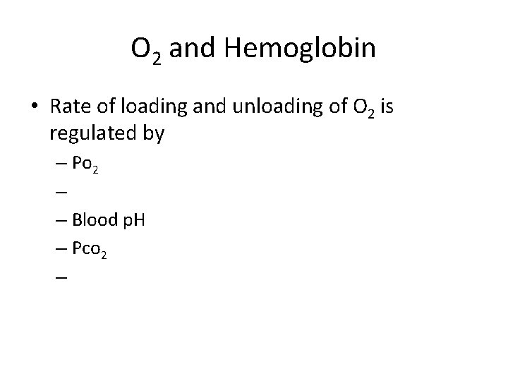 O 2 and Hemoglobin • Rate of loading and unloading of O 2 is