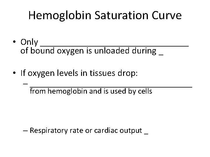 Hemoglobin Saturation Curve • Only ________________ of bound oxygen is unloaded during _ •