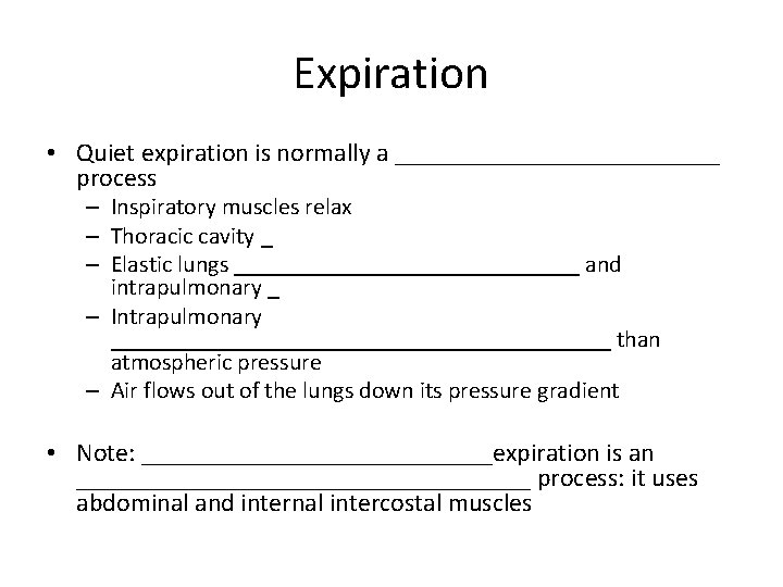 Expiration • Quiet expiration is normally a _____________ process – Inspiratory muscles relax –