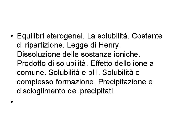  • Equilibri eterogenei. La solubilità. Costante di ripartizione. Legge di Henry. Dissoluzione delle