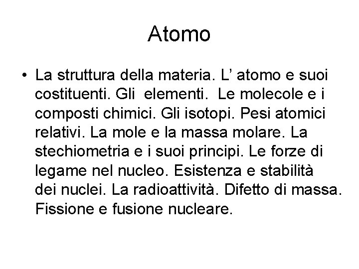 Atomo • La struttura della materia. L’ atomo e suoi costituenti. Gli elementi. Le