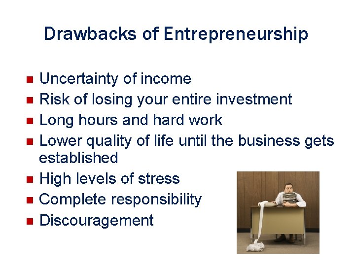 Drawbacks of Entrepreneurship n n n n Uncertainty of income Risk of losing your Drawbacks of Entrepreneurship n n n n Uncertainty of income Risk of losing your