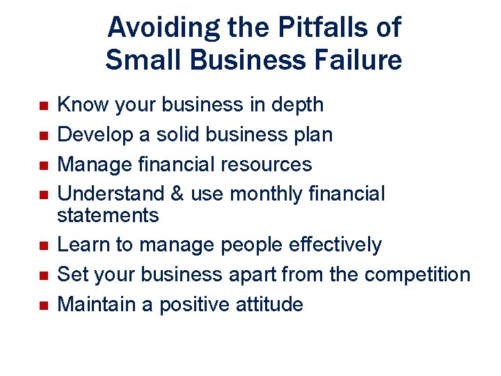 Avoiding the Pitfalls of Small Business Failure n n n n Know your business