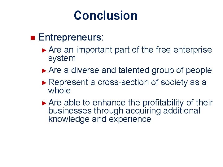 Conclusion n Entrepreneurs: ► Are an important part of the free enterprise system ►