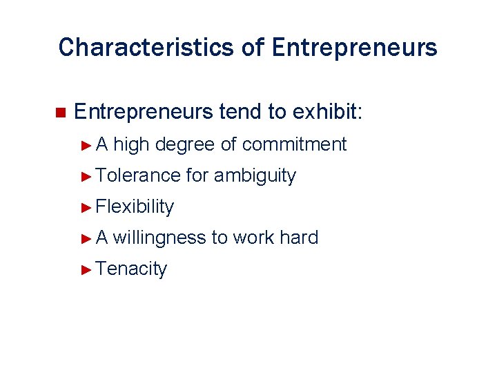 Characteristics of Entrepreneurs n Entrepreneurs tend to exhibit: ►A high degree of commitment ►