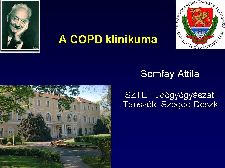 A COPD klinikuma Somfay Attila SZTE Tüdőgyógyászati Tanszék, Szeged-Deszk 
