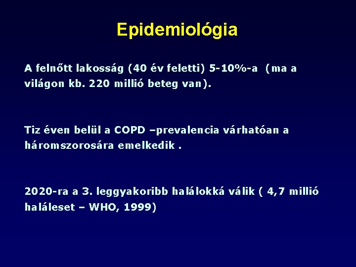 Epidemiológia A felnőtt lakosság (40 év feletti) 5 -10%-a (ma a világon kb. 220