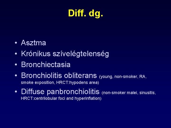 Diff. dg. • • Asztma Krónikus szívelégtelenség Bronchiectasia Bronchiolitis obliterans (young, non-smoker, RA, smoke