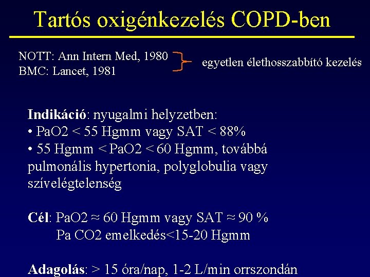 Tartós oxigénkezelés COPD-ben NOTT: Ann Intern Med, 1980 BMC: Lancet, 1981 egyetlen élethosszabbító kezelés