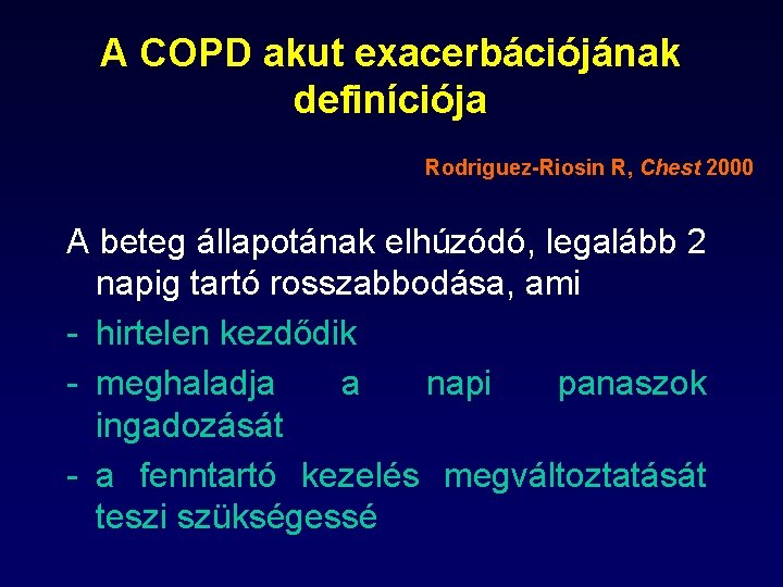 A COPD akut exacerbációjának definíciója Rodriguez-Riosin R, Chest 2000 A beteg állapotának elhúzódó, legalább