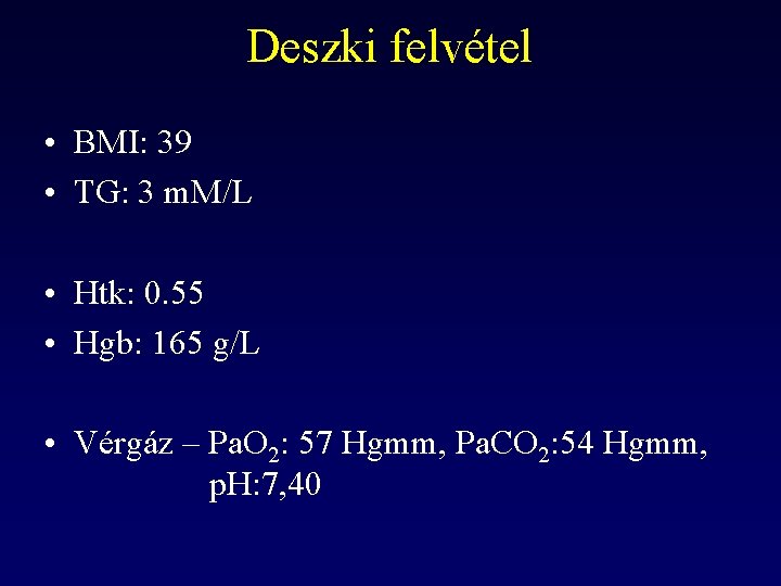 Deszki felvétel • BMI: 39 • TG: 3 m. M/L • Htk: 0. 55