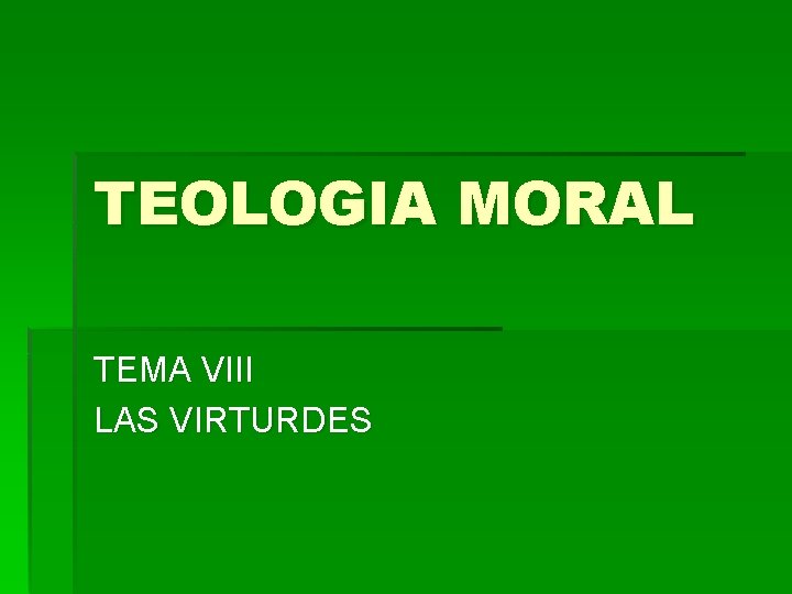 TEOLOGIA MORAL TEMA VIII LAS VIRTURDES 