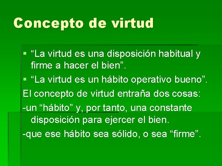 Concepto de virtud § “La virtud es una disposición habitual y firme a hacer