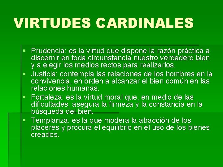 VIRTUDES CARDINALES § Prudencia: es la virtud que dispone la razón práctica a discernir