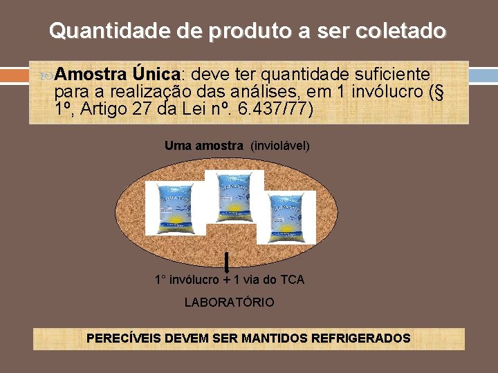 Quantidade de produto a ser coletado Amostra Única: deve ter quantidade suficiente para a