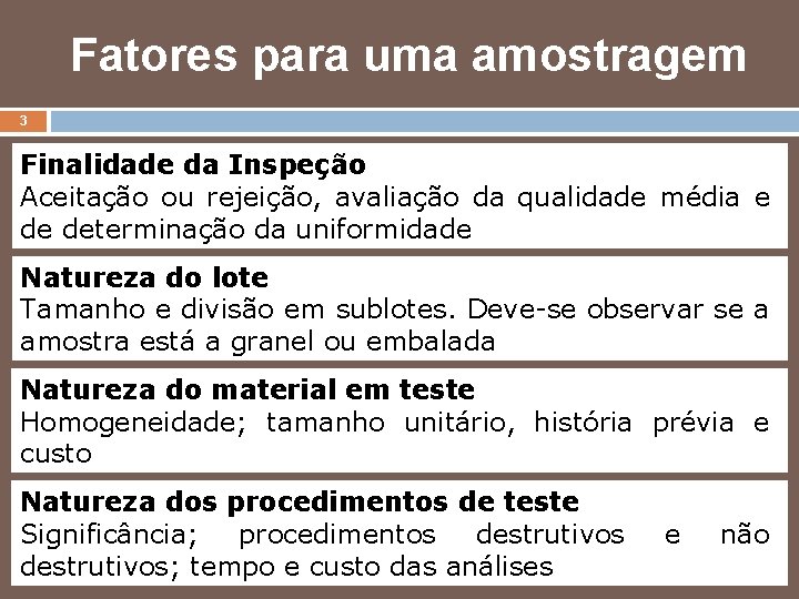 Fatores para uma amostragem 3 Finalidade da Inspeção Aceitação ou rejeição, avaliação da qualidade