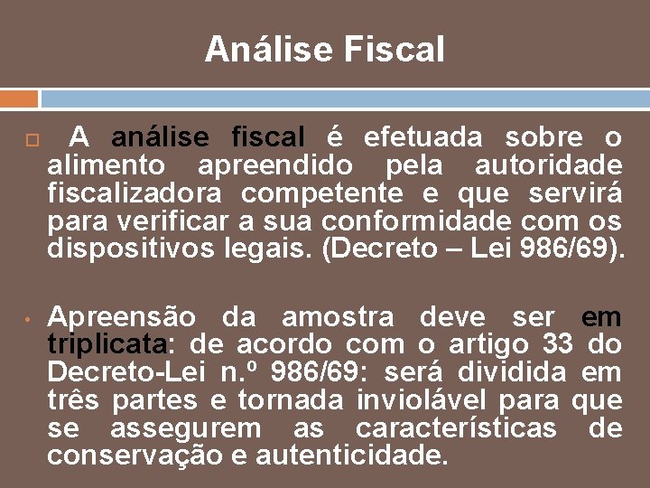 Análise Fiscal • A análise fiscal é efetuada sobre o alimento apreendido pela autoridade