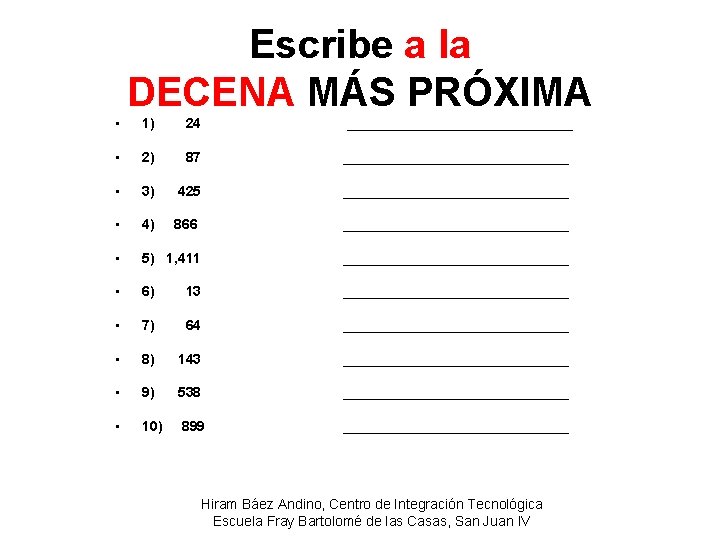 Escribe a la DECENA MÁS PRÓXIMA • 1) 24 _______________ • 2) 87 _______________