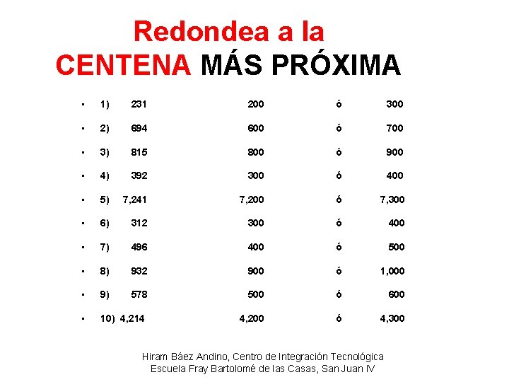 Redondea a la CENTENA MÁS PRÓXIMA • 1) 231 200 ó 300 • 2)