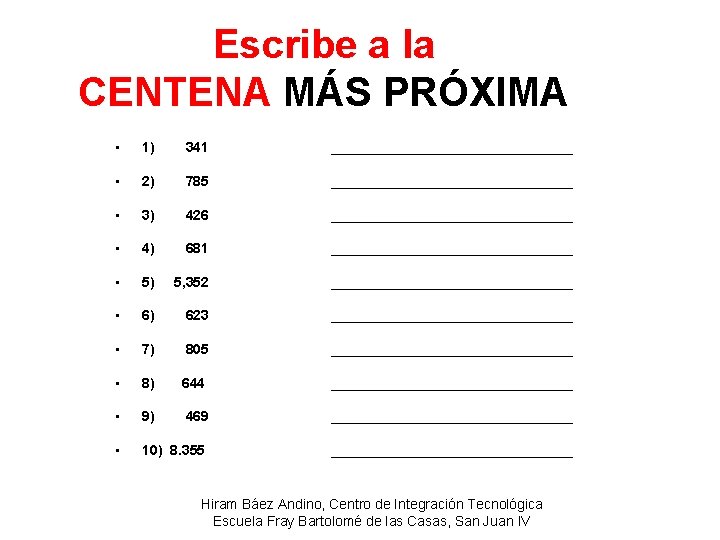 Escribe a la CENTENA MÁS PRÓXIMA • 1) 341 ________________ • 2) 785 ________________