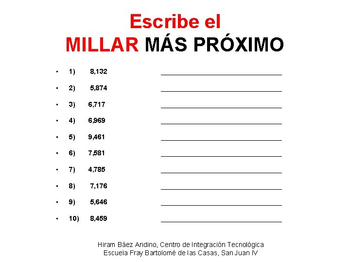 Escribe el MILLAR MÁS PRÓXIMO • 1) 8, 132 ________________ • 2) 5, 874