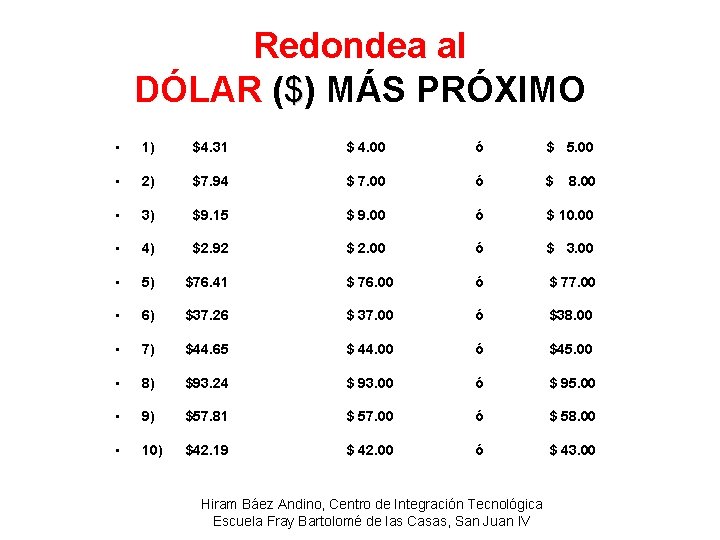 Redondea al DÓLAR ($) MÁS PRÓXIMO • 1) $4. 31 $ 4. 00 ó