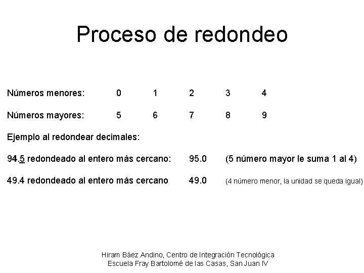 Proceso de redondeo Números menores: 0 1 2 3 4 Números mayores: 5 6