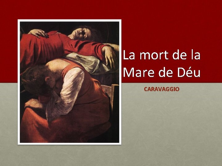 La mort de la Mare de Déu CARAVAGGIO 