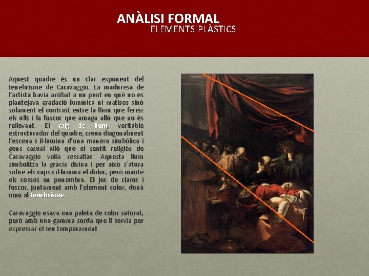 ANÀLISI FORMAL ELEMENTS PLÀSTICS Aquest quadre és un clar exponent del tenebrisme de Caravaggio.