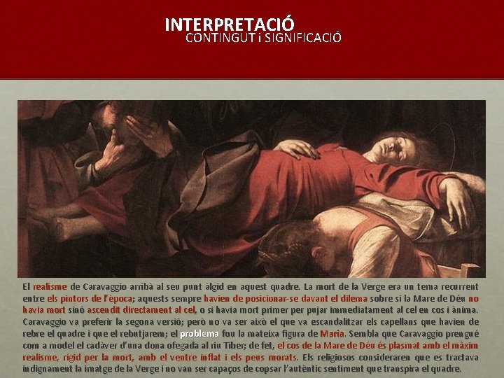 INTERPRETACIÓ CONTINGUT i SIGNIFICACIÓ El realisme de Caravaggio arribà al seu punt àlgid en