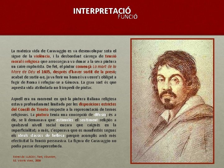 INTERPRETACIÓ FUNCIÓ La mateixa vida de Caravaggio es va desenvolupar sota el signe de