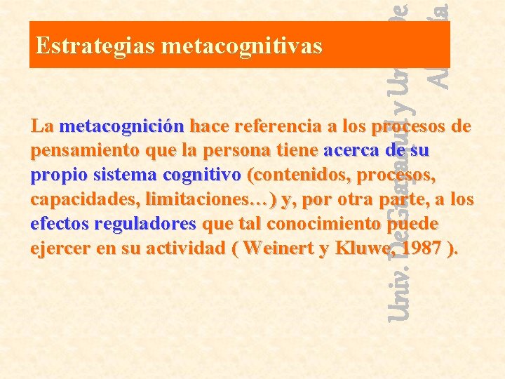 Univ. De Guayaquil y Univ. De Almería Estrategias metacognitivas La metacognición hace referencia a