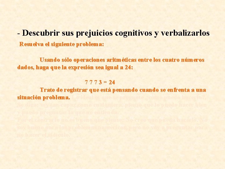 - Descubrir sus prejuicios cognitivos y verbalizarlos Resuelva el siguiente problema: Usando sólo operaciones