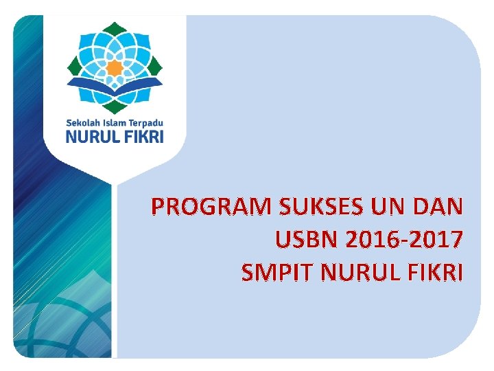 PROGRAM SUKSES UN DAN USBN 2016 -2017 SMPIT NURUL FIKRI 