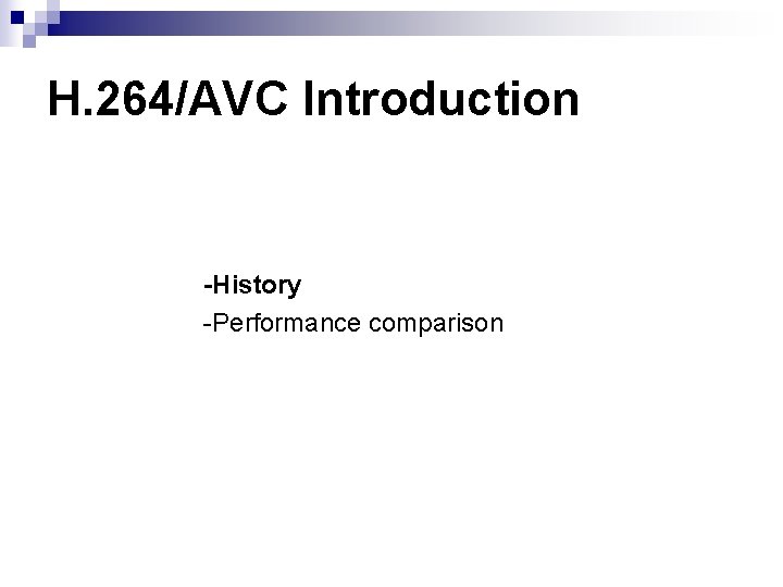 H. 264/AVC Introduction -History -Performance comparison H. 264/AVC Introduction -History -Performance comparison