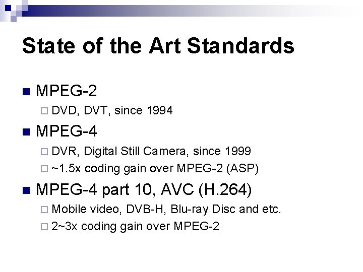 State of the Art Standards n MPEG-2 ¨ DVD, n DVT, since 1994 MPEG-4 State of the Art Standards n MPEG-2 ¨ DVD, n DVT, since 1994 MPEG-4