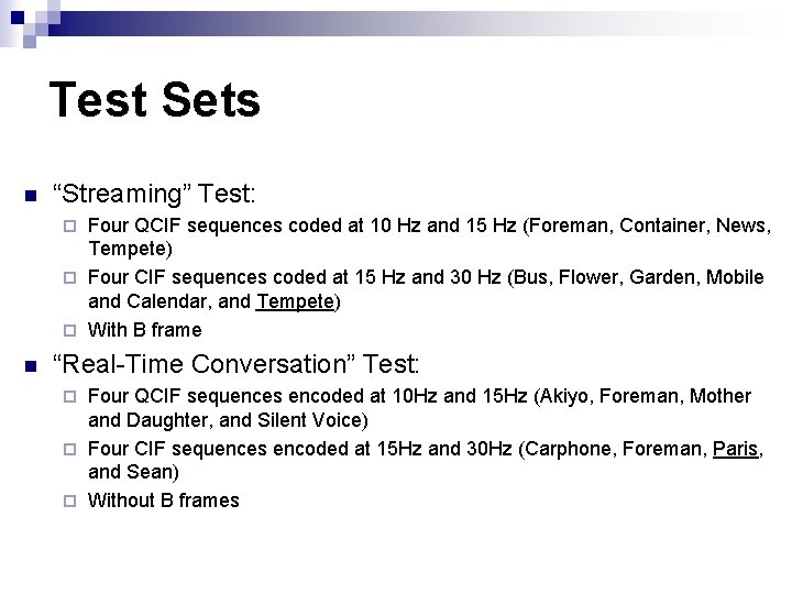 Test Sets n “Streaming” Test: Four QCIF sequences coded at 10 Hz and 15 Test Sets n “Streaming” Test: Four QCIF sequences coded at 10 Hz and 15