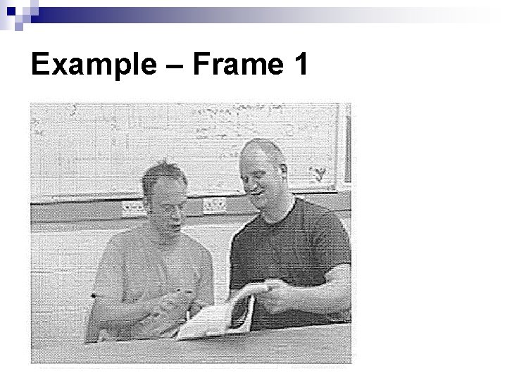 Example – Frame 1 Example – Frame 1