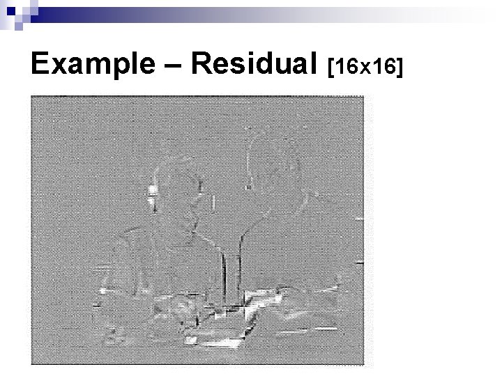 Example – Residual [16 x 16] 