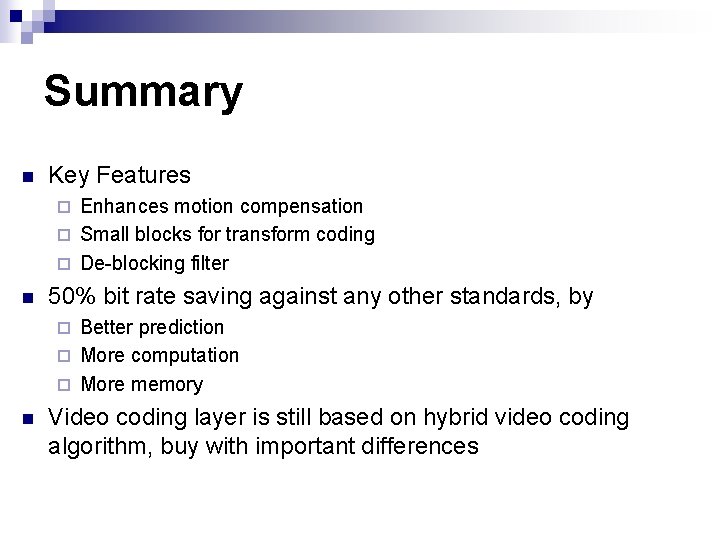 Summary n Key Features Enhances motion compensation ¨ Small blocks for transform coding ¨ Summary n Key Features Enhances motion compensation ¨ Small blocks for transform coding ¨