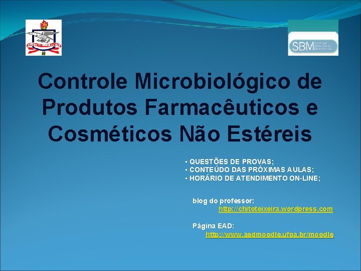 Controle Microbiológico de Produtos Farmacêuticos e Cosméticos Não Estéreis • QUESTÕES DE PROVAS; •