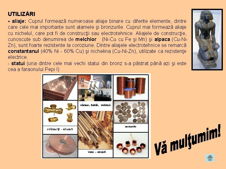 UTILIZĂRI - aliaje: Cuprul formează numeroase aliaje binare cu diferite elemente, dintre care cele