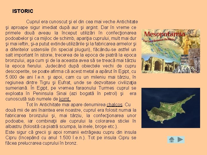 ISTORIC Cuprul era cunoscut şi el din cea mai veche Antichitate şi aproape sigur