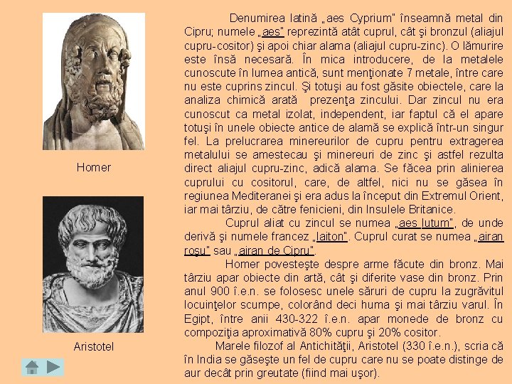 Homer Aristotel Denumirea latină „aes Cyprium” înseamnă metal din Cipru; numele „aes” reprezintă atât