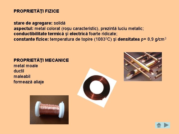 PROPRIETĂŢI FIZICE stare de agregare: solidă aspectul: metal colorat (roşu caracteristic), prezintă luciu metalic;